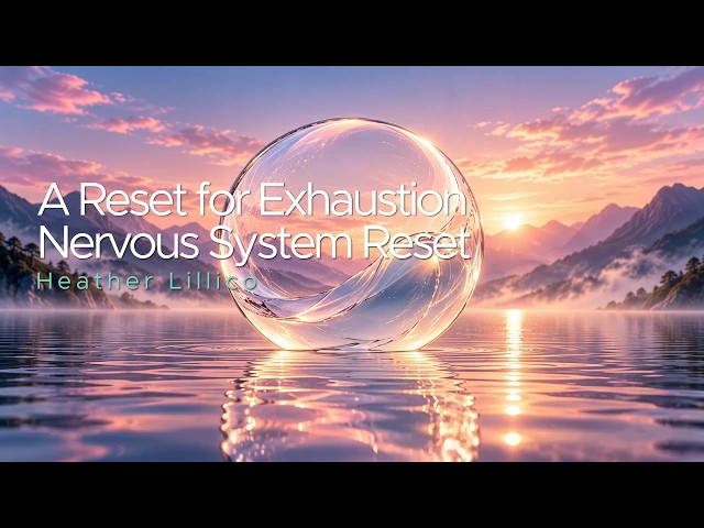 A Reset for Exhaustion | Nervous System Reset with Heather Lillico