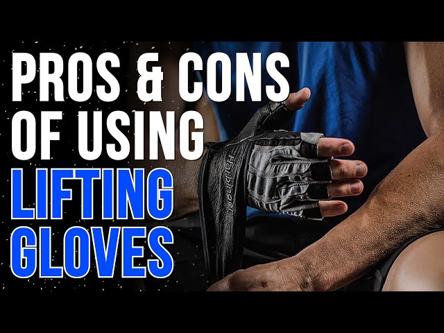 Pros & Cons of Wearing Lifting Gloves