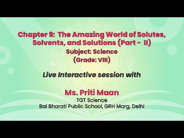 The Amazing World of Solutes, Solvents, and Solutions  Part - II Subject: Science Grade: VIII  Live