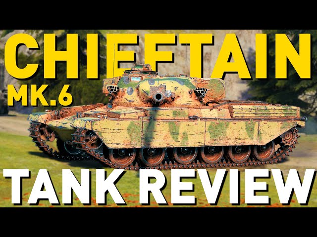 Chieftain Mk. 6 - Tank Review - World of Tanks