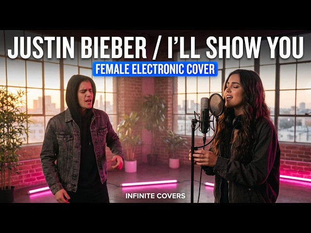 Justin Bieber – I’ll Show You (Female Vocal Electronic Cover)  INFINITE COVERS(Music Video)