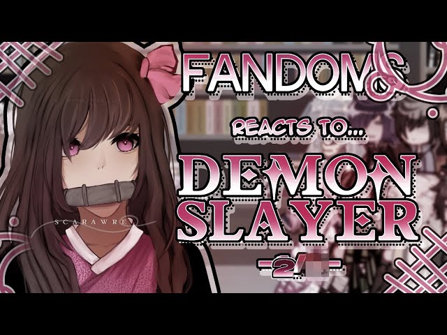 Fandoms react to "Demon Slayer" 2/? - Fandom 15/17 - SET TO 2X SPEED - Tanjiro Kamado - Scarawre