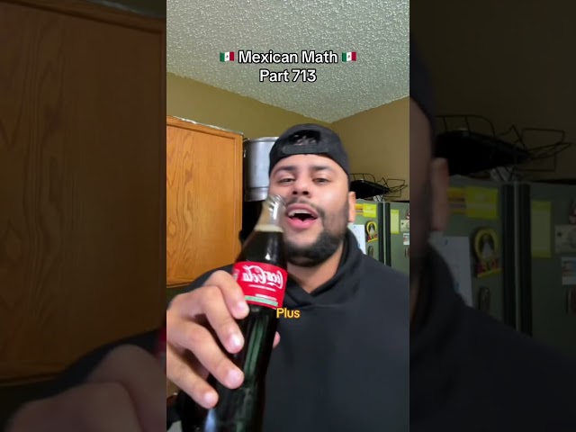 Mexican Math 🇲🇽| Pt 713|A Mexican Coke Isnt A Real One Unless Its Glass #mexicanmemes #latinomemes