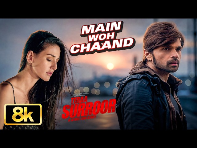 Main Woh Chaand 8K Full Video Song | Teraa Surroor | Himesh Reshammiya | Darshan Raval