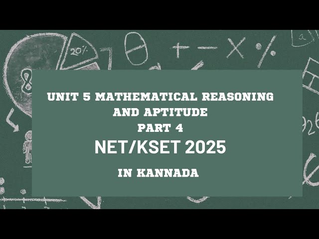 NET/KSET 2025 UNIT - 5 MATHEMATICAL REASONING AND APTITUDE IN KANNADA