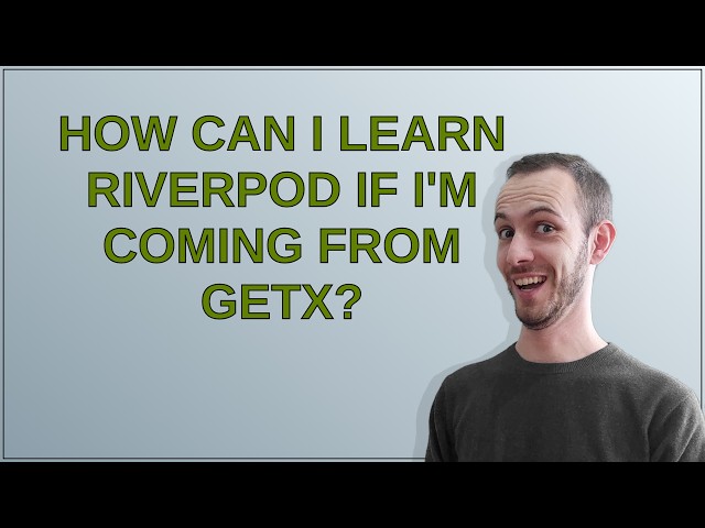 How can I learn Riverpod if I'm coming from GetX?