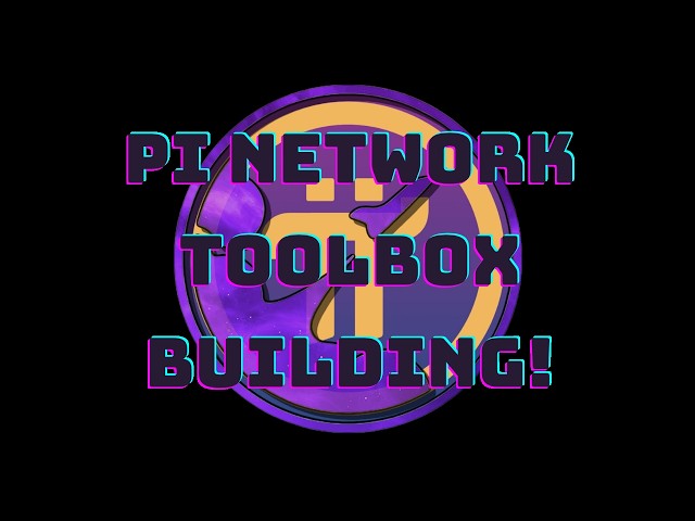 Pi Network - Toolbox Building!