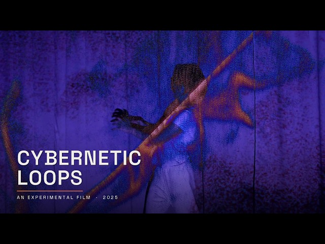 CYBERNETIC LOOPS (2025) — experimental short film
