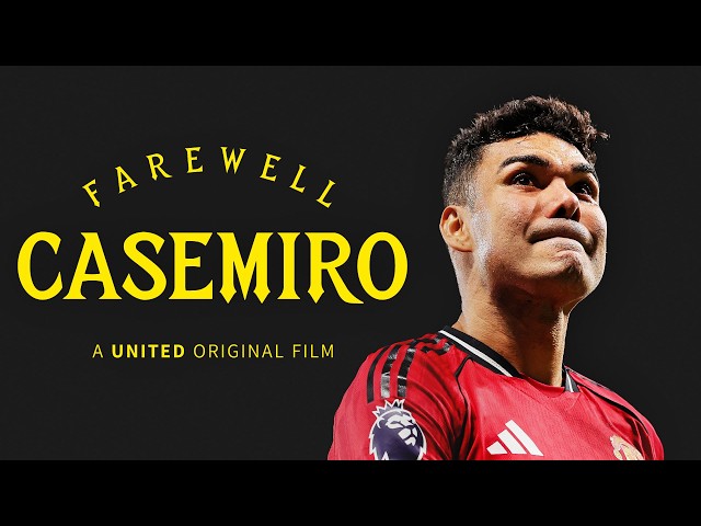 Farewell Casemiro — An Emotional Goodbye | A United Original Film