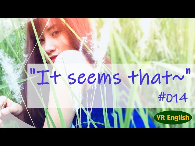 [VR180] It seems that~「～のようです」#014