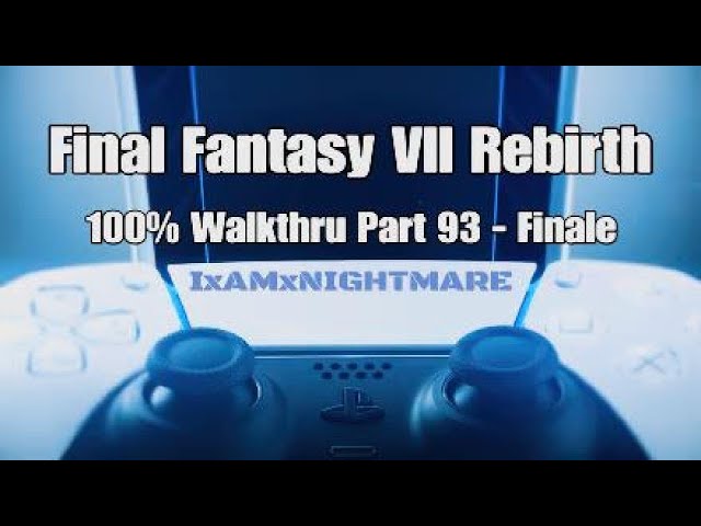 Final Fantasy VII Rebirth - 100% Walkthru Part 93 - Finale