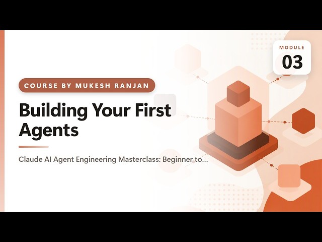 03. Building Your First Agents — Claude AI Agent Engineering Masterclass: Beginner to Advanced