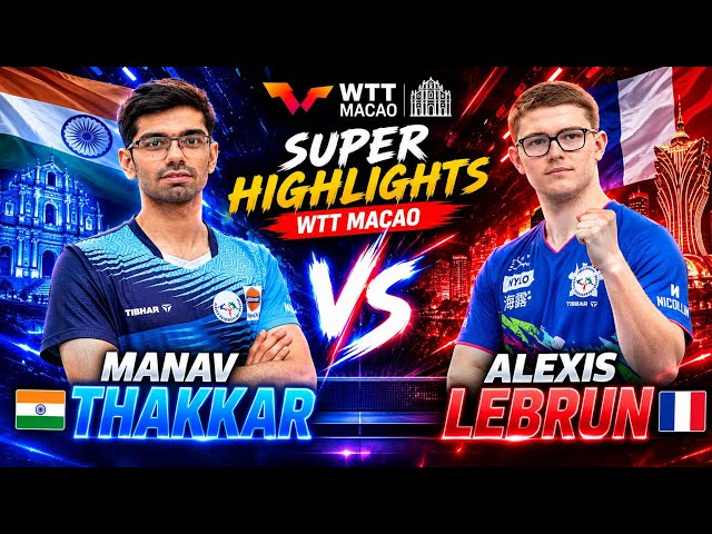 Exciting🔴Manav Thakkar vs Alexis Lebrun Highlights WTTMacao 2026