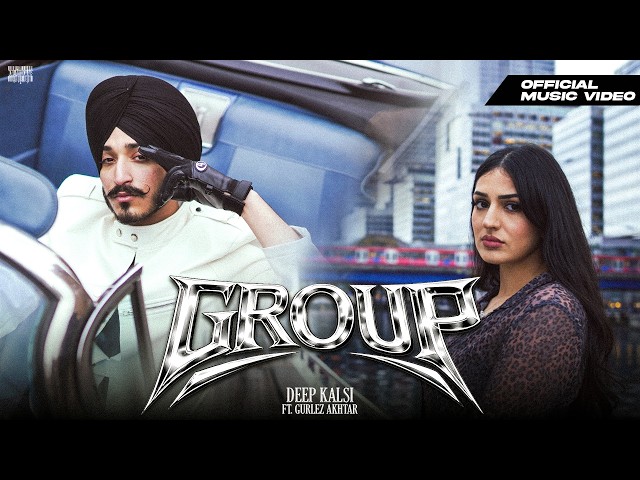 GROUP - DEEP KALSI | GURLEZ AKHTAR | OFFICIAL MUSIC VIDEO