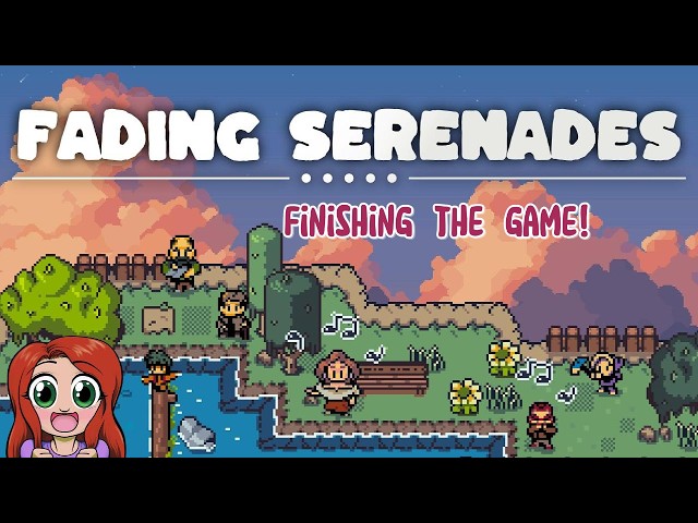 Finishing the Game! Fading Serenades Part 4!
