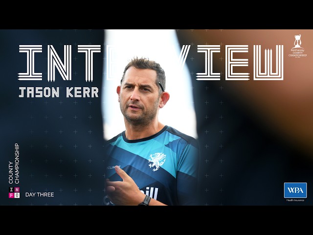 INTERVIEW: Jason Kerr Reacts to Day 3 vs Yorkshire
