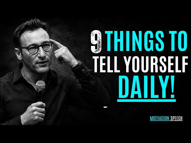 9 THINGS TO TELL YOURSELF DAILY ! || SIMON SINEK || BEST MOTIVATIONAL SPEECH || #simonsinek