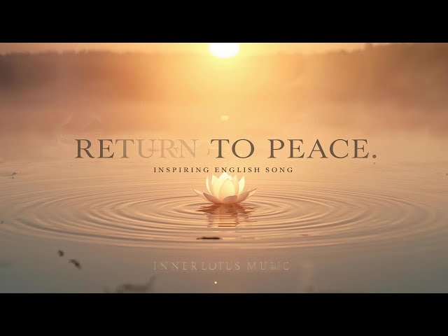 Return to Peace Meditation English Song | Inner Lotus Music | Calm Your Mind & Heal Your Heart