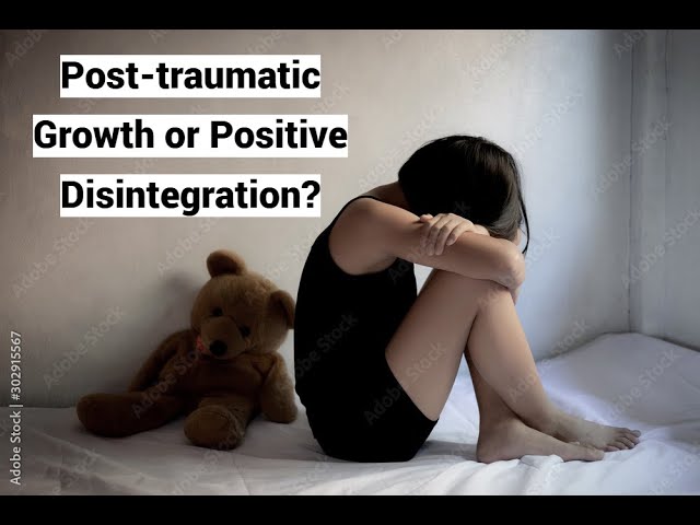 Post-traumatic Growth (PTG) or Positive Disintegration?
