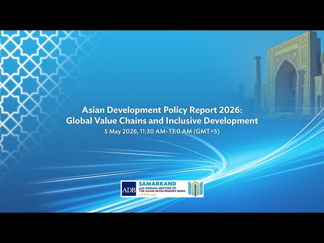 Asian Development Policy Report 2026: Global Value Chains and Inclusive Development