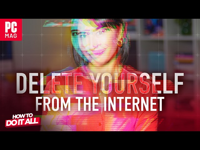 How To Delete Yourself From the Internet