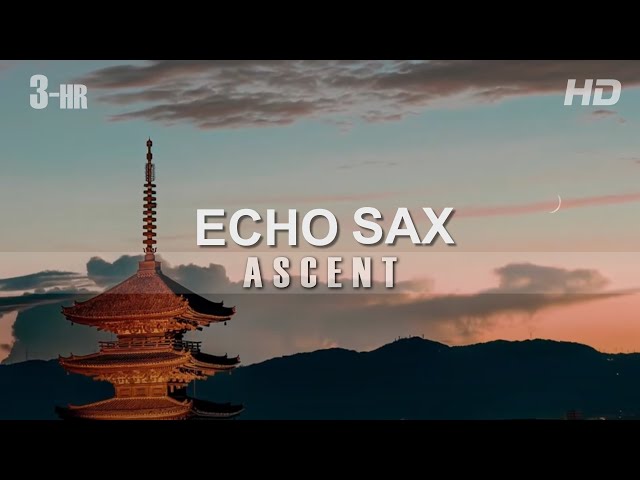 Echo Sax Ascent - [3-HR] - by Caleb Arredondo
