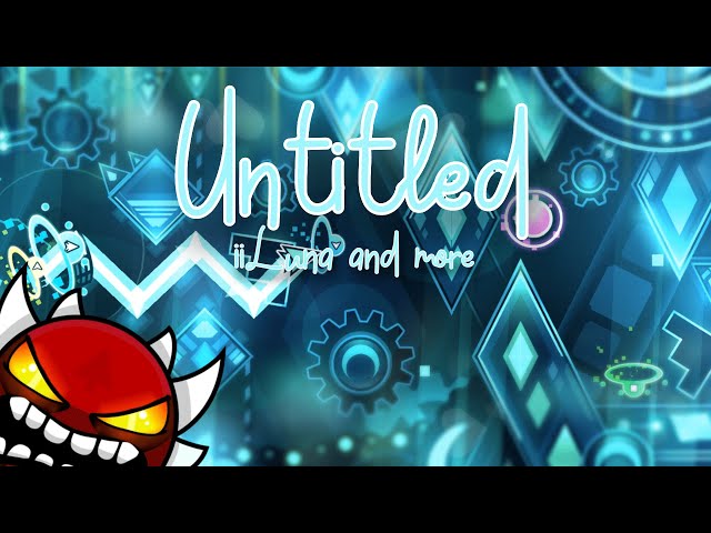 [Extreme Demon] Untitled by iiLuna and more 100% | Geometry Dash