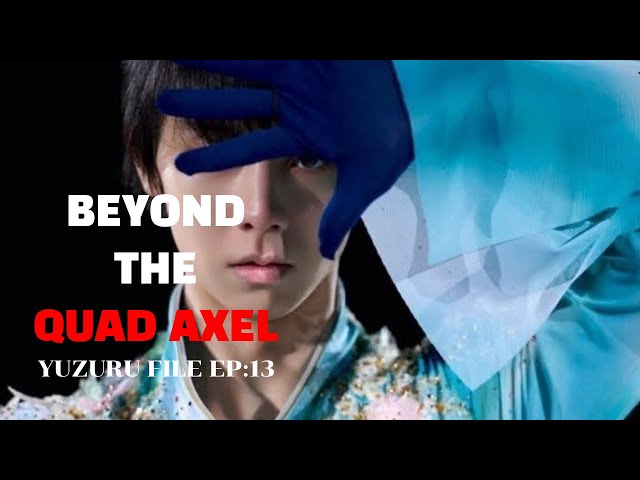 Yuzuru file ep13: Beyond the quad axel