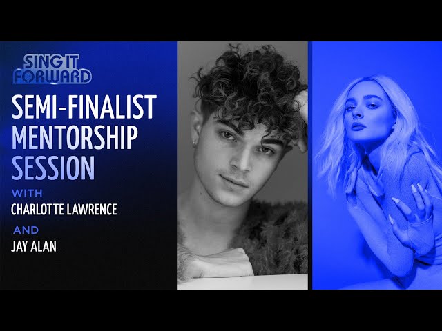 Sing It Forward | Semi-Finalist Mentorship Session #1 | Charlotte Lawrence & Jay Alan