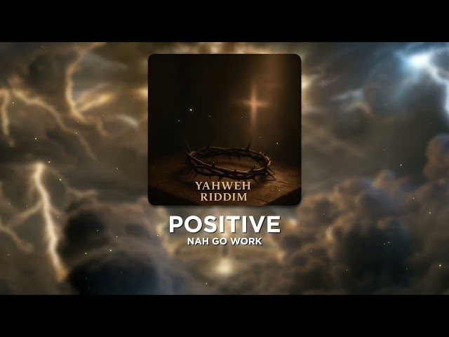 Nah Go Work - Positive (Yahweh Riddim)