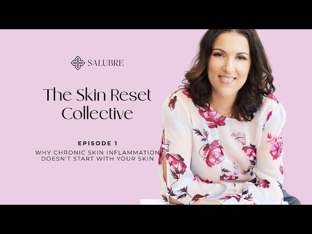 Episode 1: Why Chronic Skin Inflammation Doesn't Start With Your Skin | The Skin Reset Collective