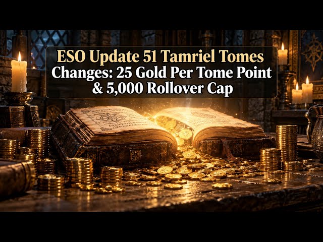 ESO Update 51 Tamriel Tomes Changes: 25 Gold Per Tome Point & 5,000 Rollover Cap