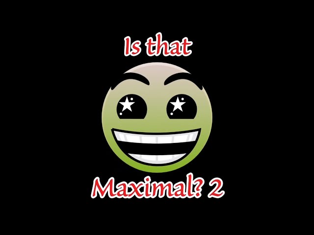 Is That Maximal? 2: Maximal strikes back