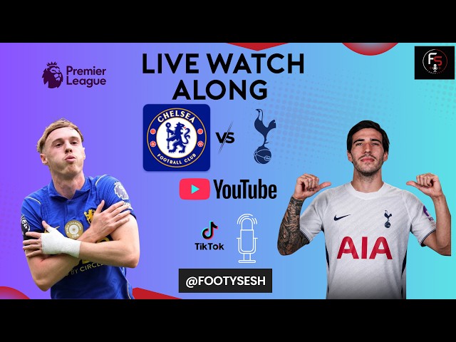 🔥⚽ CHELSEA vs TOTTENHAM | PREMIER LEAGUE WATCH ALONG