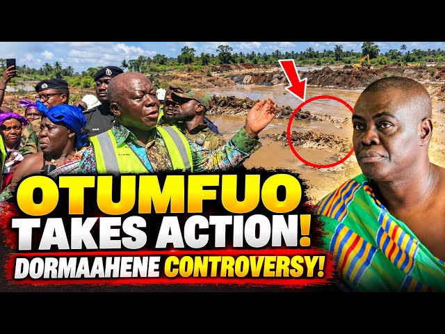 OTUMFUO TAKES ACTION AGAINST GALAMSEY! 😱 DORMAAHENE CONTROVERSY!