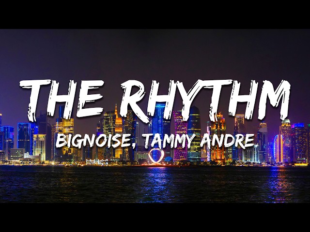 BigNoise, Tammy Andre - The Rhythm (Lyrics)