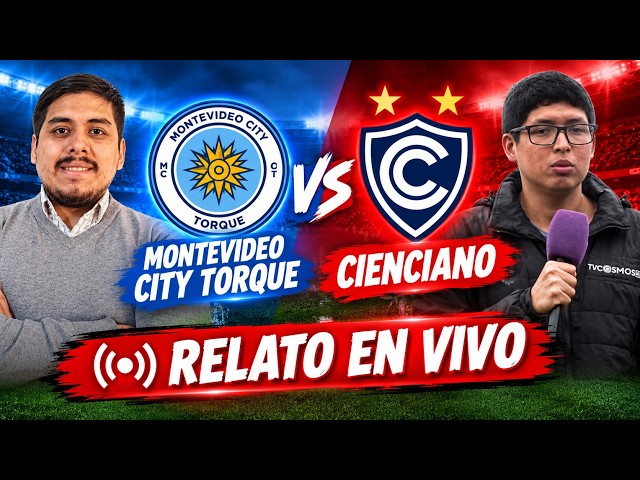 ✅ MONTEVIDEO CITY TORQUE vs CIENCIANO [EN VIVO] 🔴 COPA SUDAMERICANA - CUARTOS DE FINAL 🏆