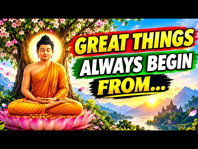 GREAT THINGS ALWAYS BEGIN FROM...| Life Changing Buddha Quotes Buddha Wisdom