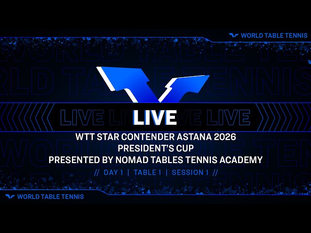 LIVE!| T1 |Day 1 |WTT Star Contender Astana - President' Cup 2026 Presented by Nomad TT Academy | S1