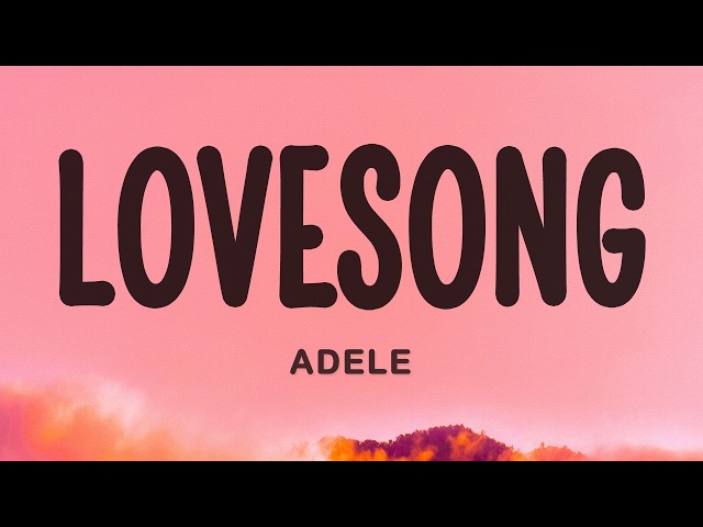 Adele - Lovesong (Lyrics)