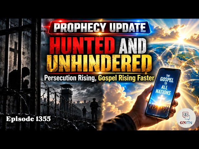 GNITN 1355 - Prophecy Update: Hunted and Unhindered - Persecution Rising, Gospel Rising Faster