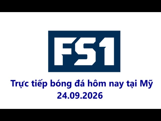 Fox Sports 1 | Fox Broadcasting Company | Trực tiếp bóng đá hôm nay tại Mỹ (24.09.2026)
