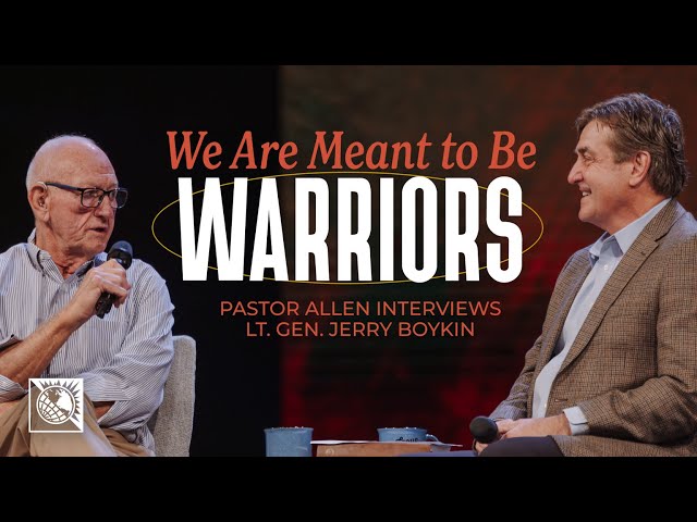 We Are Meant to Be Warriors | Pastor Allen Interviews Lt. Gen. Jerry Boykin