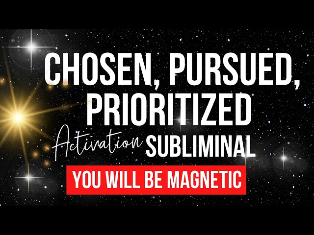 CHOSEN, PURSUED & PRIORITIZED | Powerful Attraction Subliminal