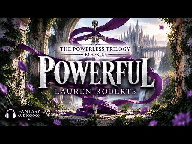 Powerful by Lauren Roberts | The Powerless Trilogy Book 1.5 | Full Romantasy Audiobook