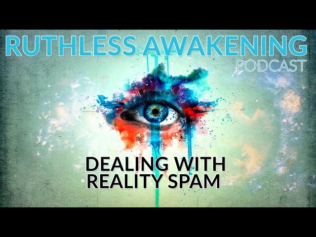 Ruthless Awakening EP 1 - Dealing with the Spam of Life | Personal Development Podcast