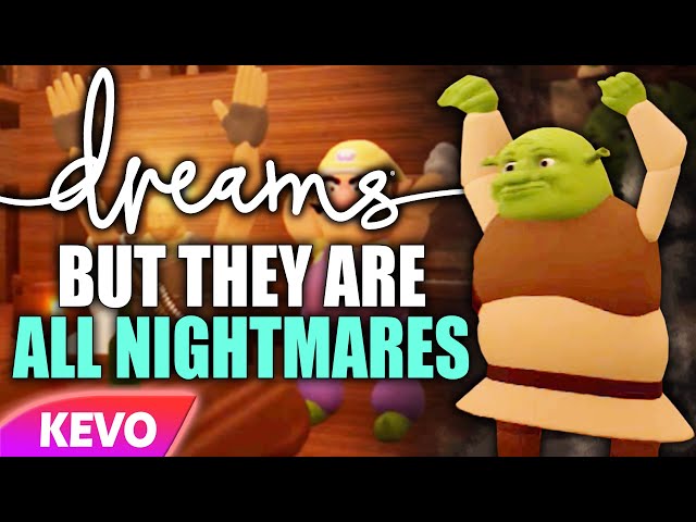 Dreams but they are all NIGHTMARES