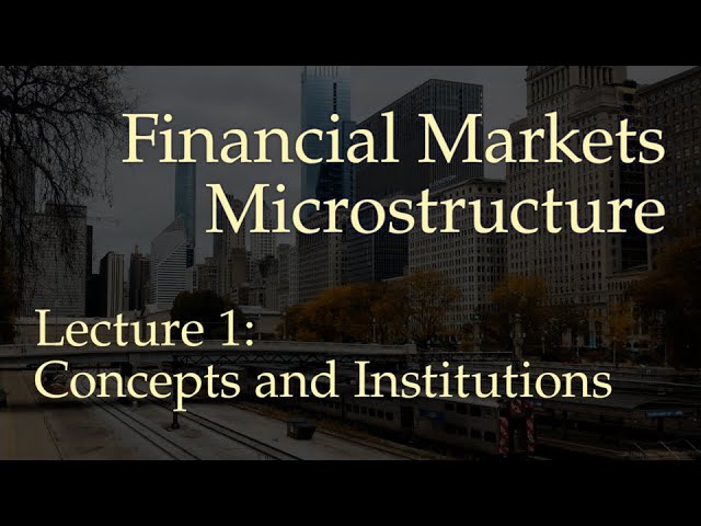 Lecture 1: Concepts and Institutions (Financial Markets Microstructure)