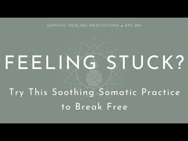 Feeling Stuck? Try This Soothing Somatic Practice to Break Free
