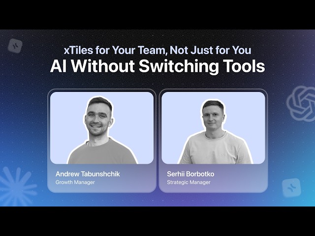xTiles for Your Team, Not Just for You: AI Without Switching Tools